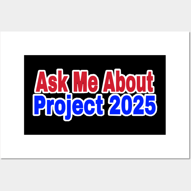 Ask Me About Project 2025 - Back Wall Art by SubversiveWare